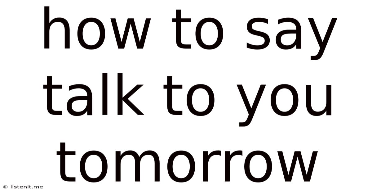How To Say Talk To You Tomorrow