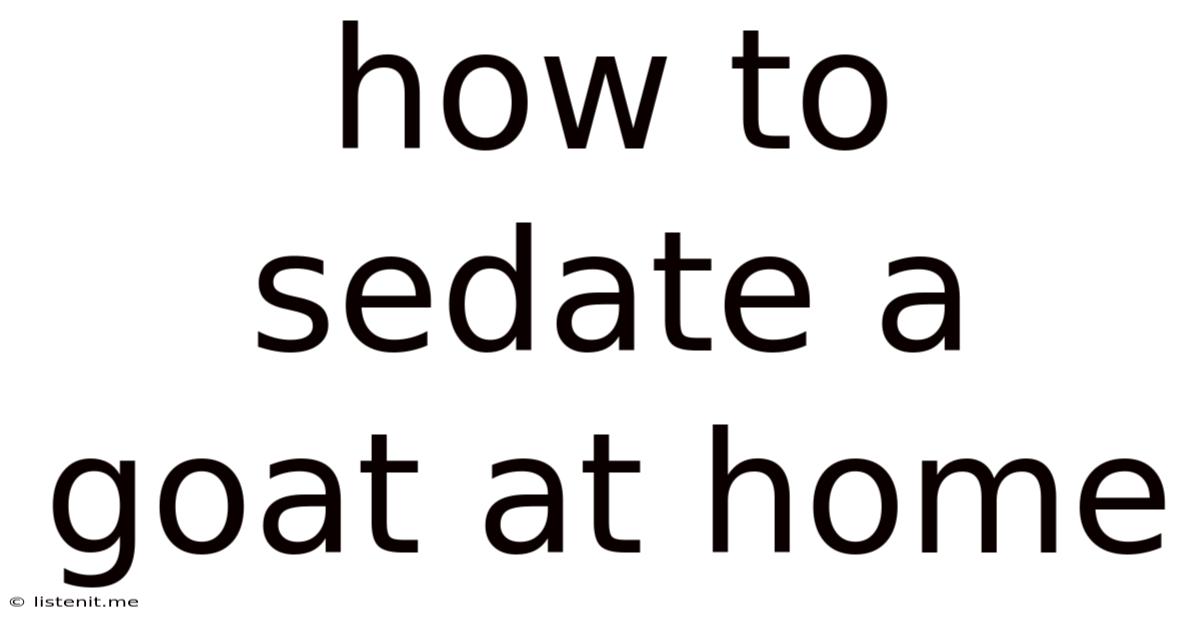 How To Sedate A Goat At Home