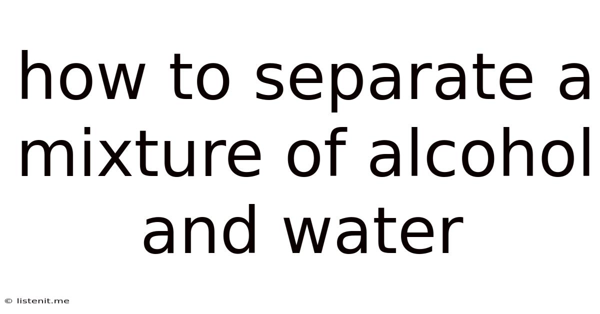 How To Separate A Mixture Of Alcohol And Water