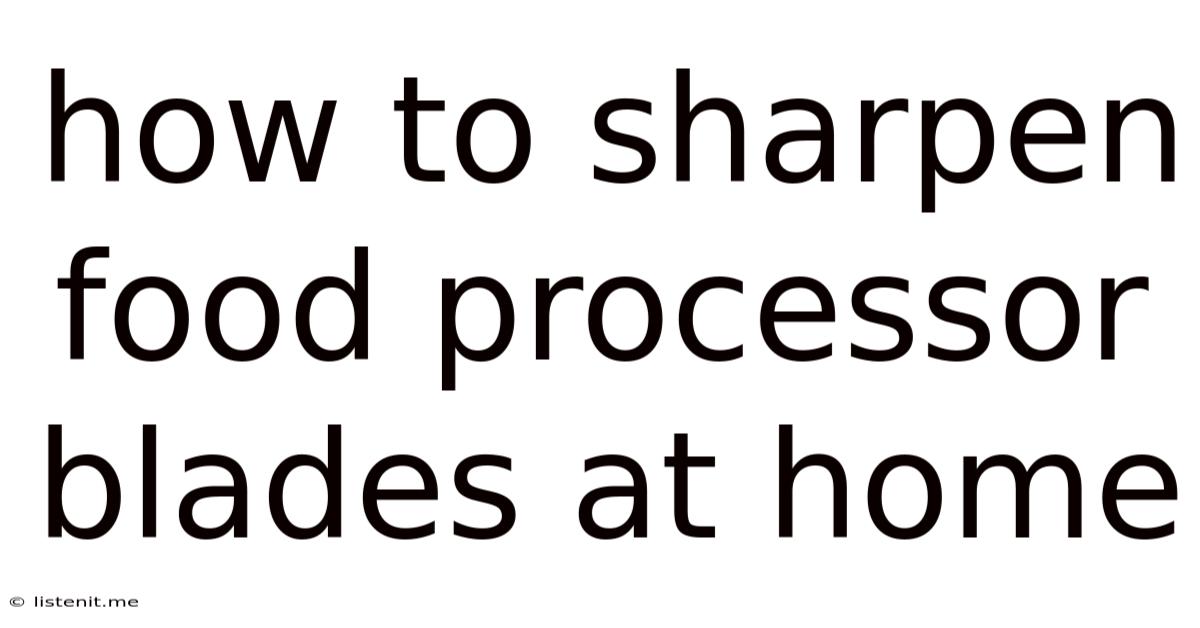 How To Sharpen Food Processor Blades At Home