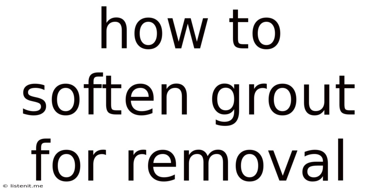 How To Soften Grout For Removal