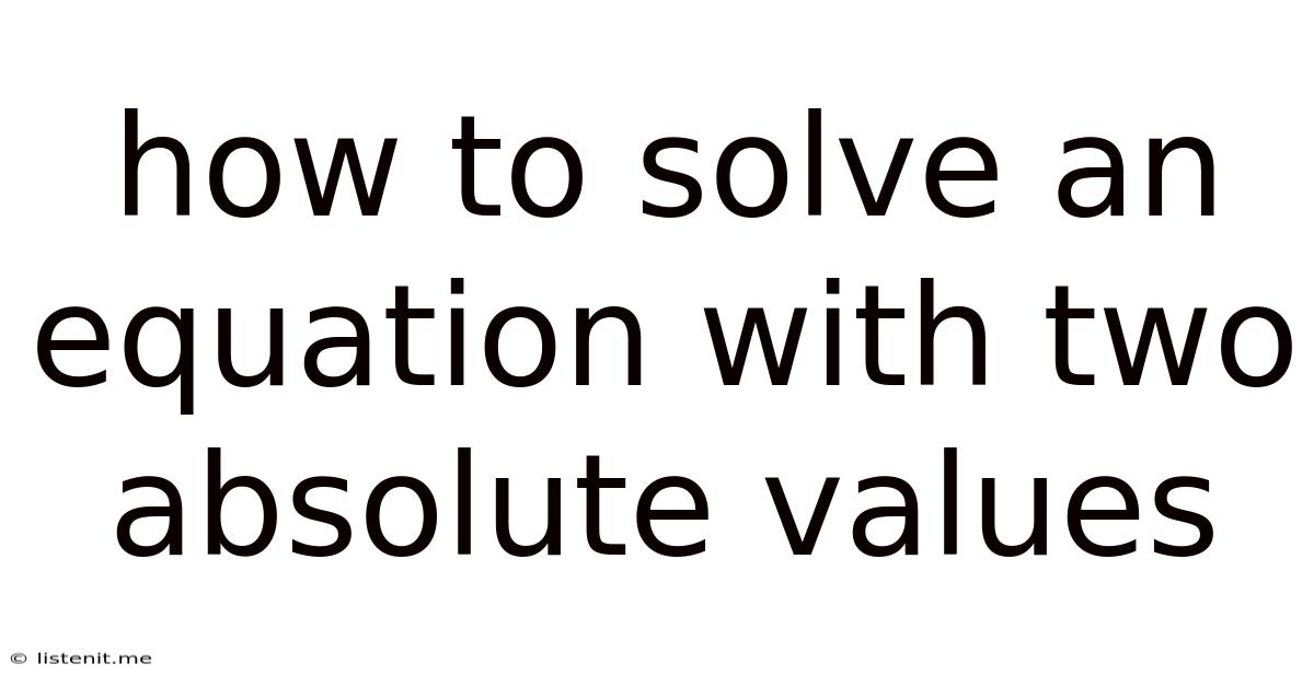 How To Solve An Equation With Two Absolute Values