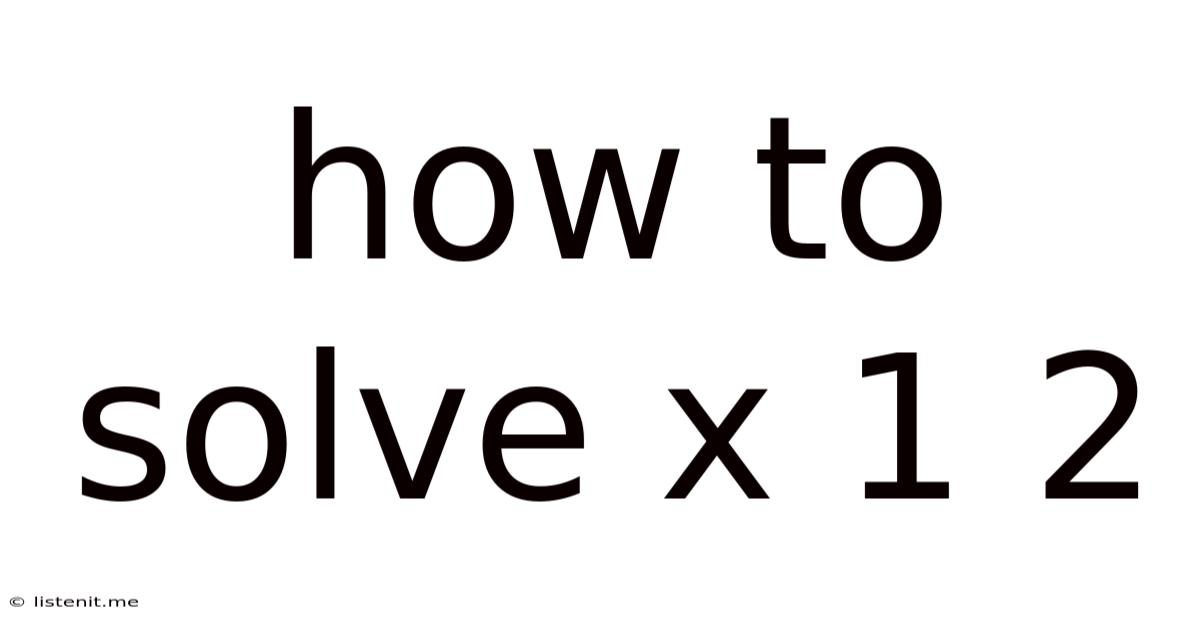 How To Solve X 1 2
