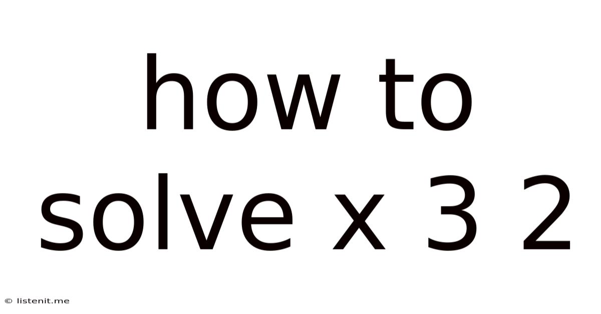How To Solve X 3 2