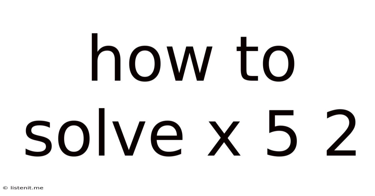 How To Solve X 5 2