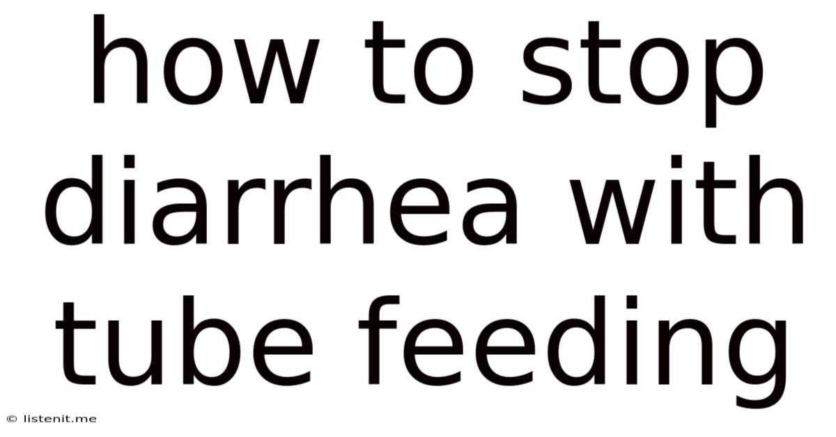 How To Stop Diarrhea With Tube Feeding