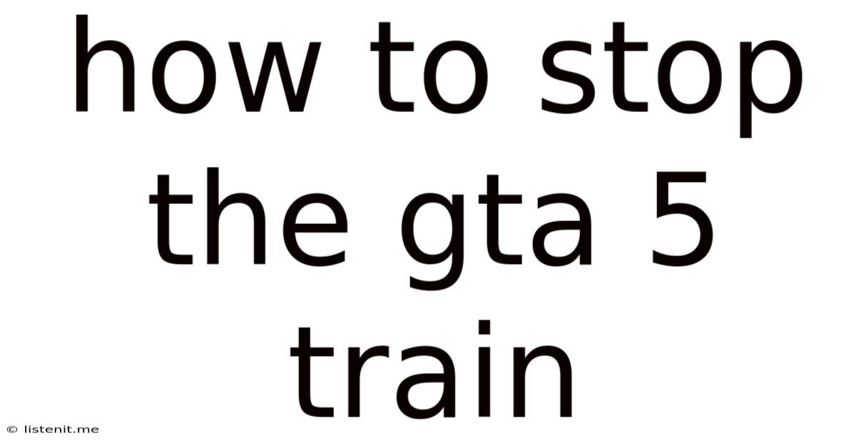 How To Stop The Gta 5 Train