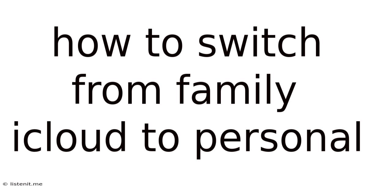 How To Switch From Family Icloud To Personal