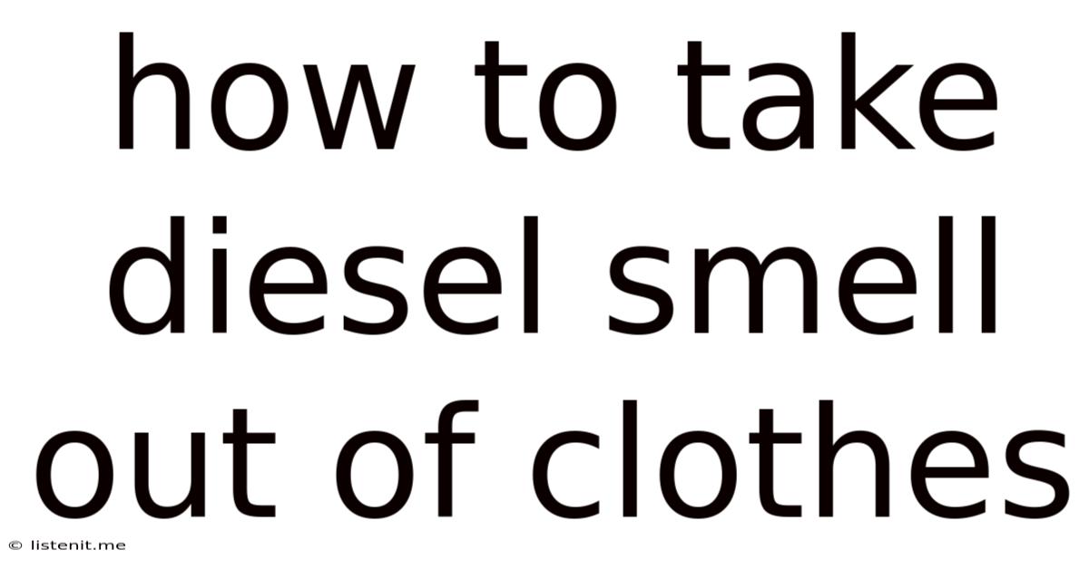 How To Take Diesel Smell Out Of Clothes