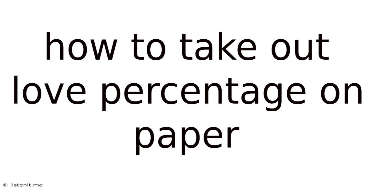 How To Take Out Love Percentage On Paper