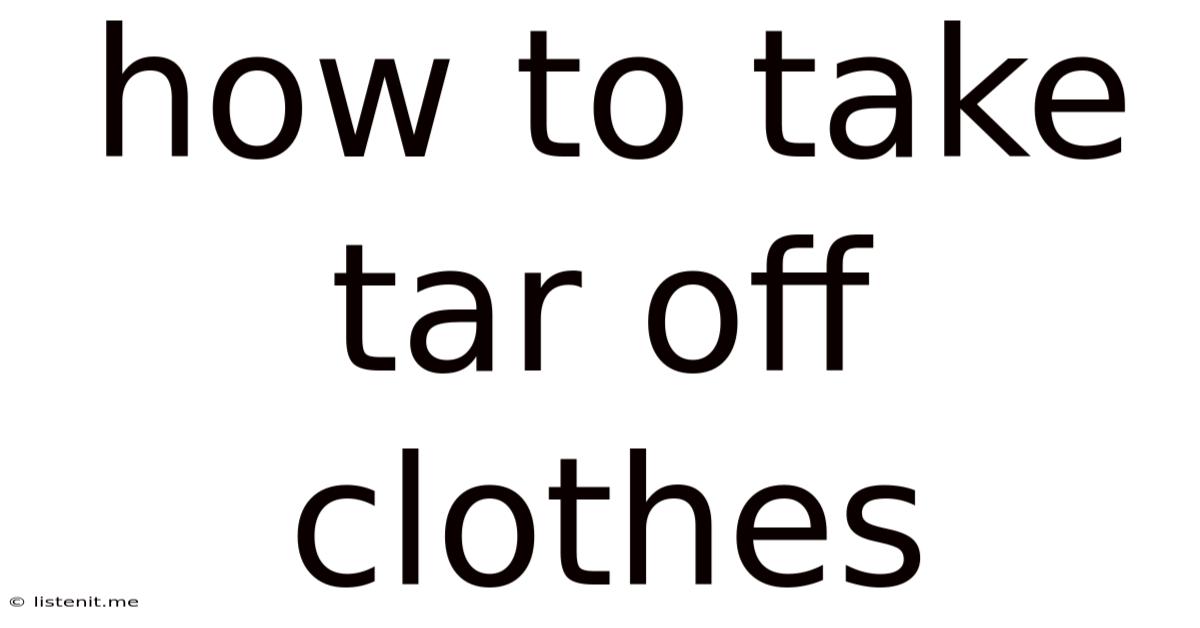 How To Take Tar Off Clothes