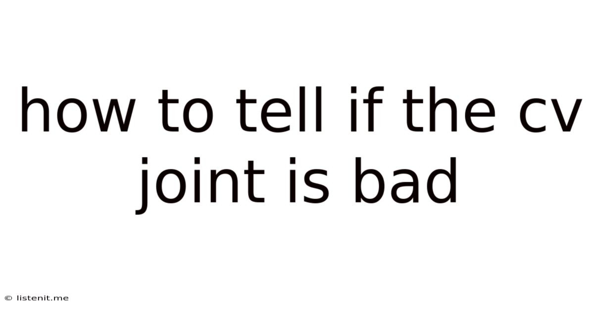 How To Tell If The Cv Joint Is Bad