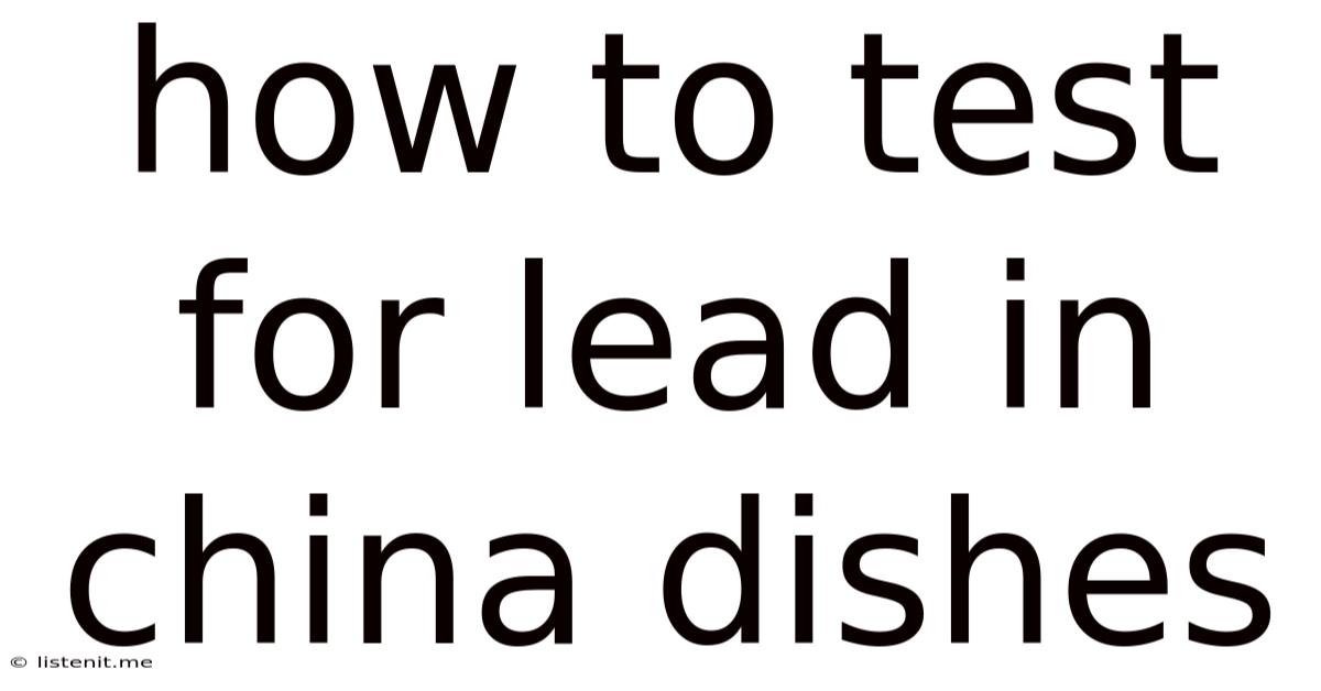 How To Test For Lead In China Dishes