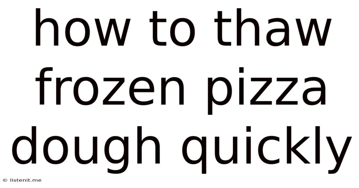How To Thaw Frozen Pizza Dough Quickly