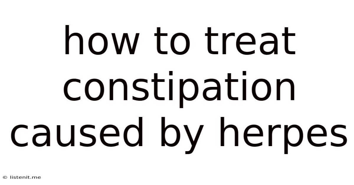 How To Treat Constipation Caused By Herpes