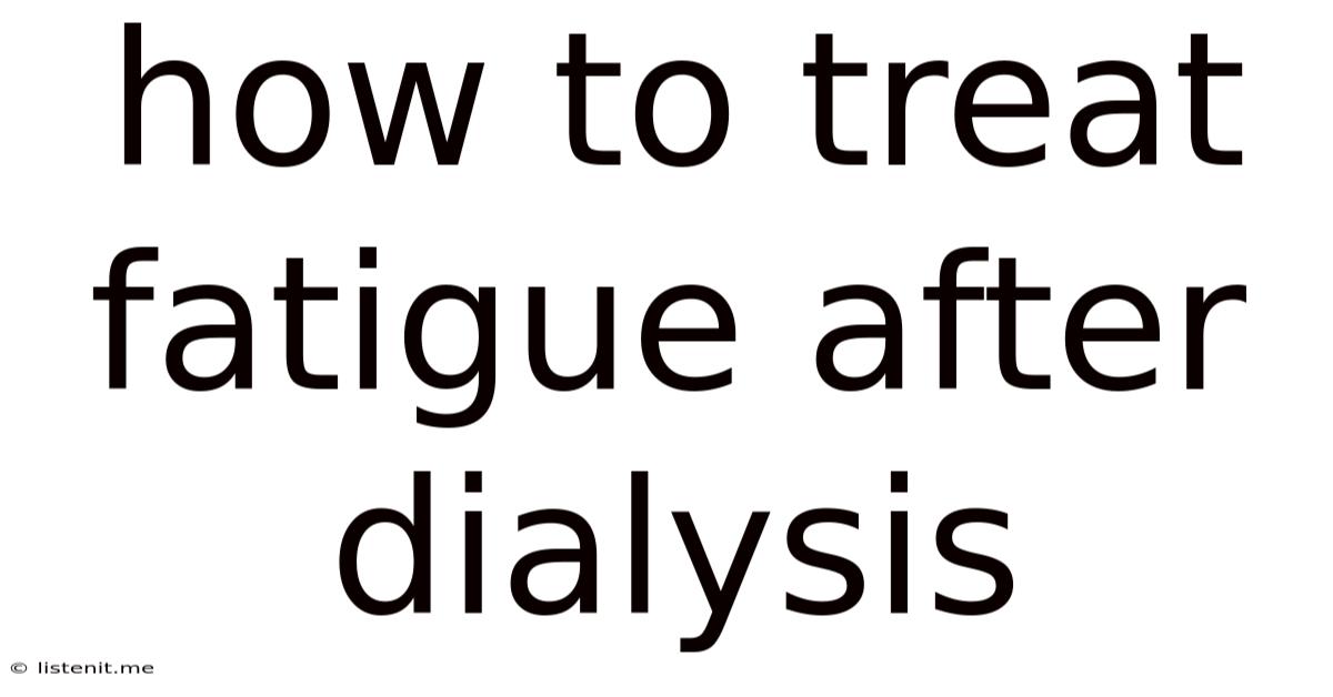 How To Treat Fatigue After Dialysis