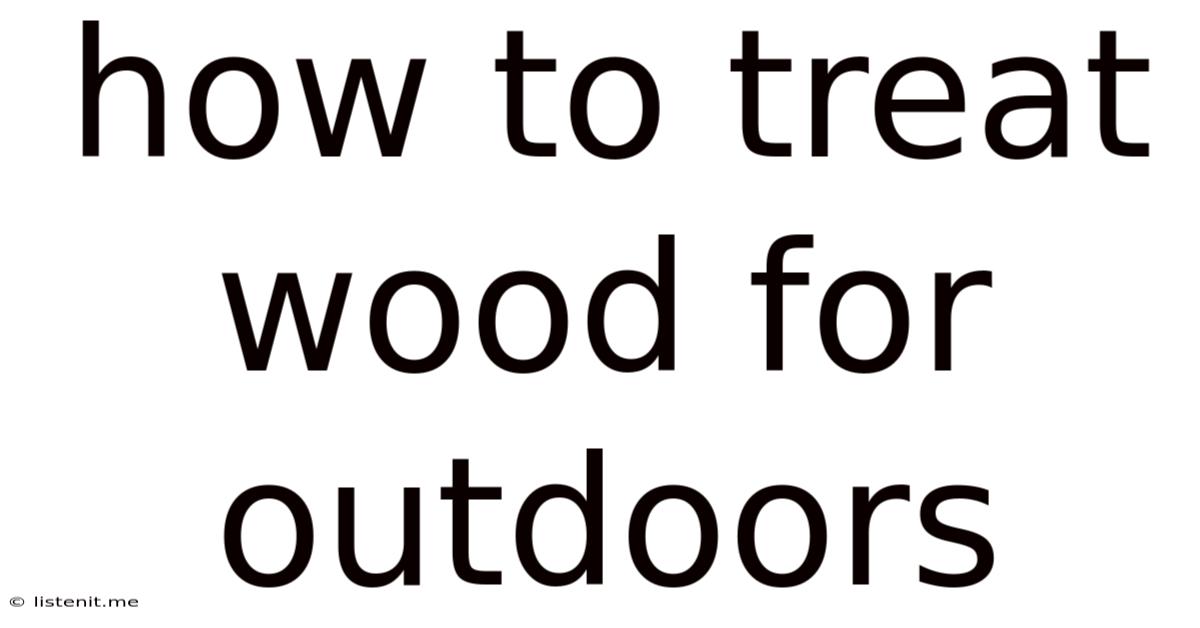 How To Treat Wood For Outdoors