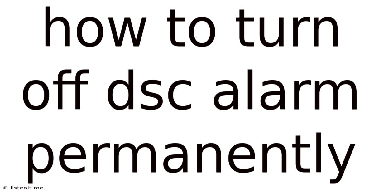 How To Turn Off Dsc Alarm Permanently