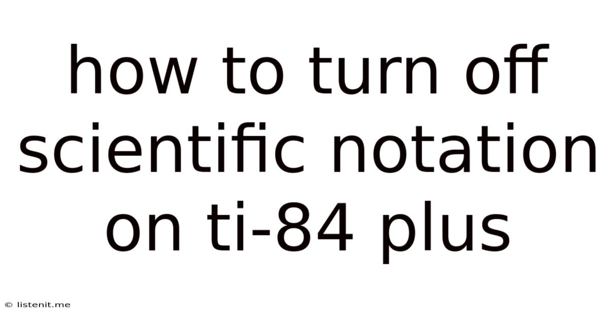 How To Turn Off Scientific Notation On Ti-84 Plus