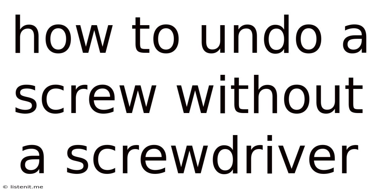 How To Undo A Screw Without A Screwdriver