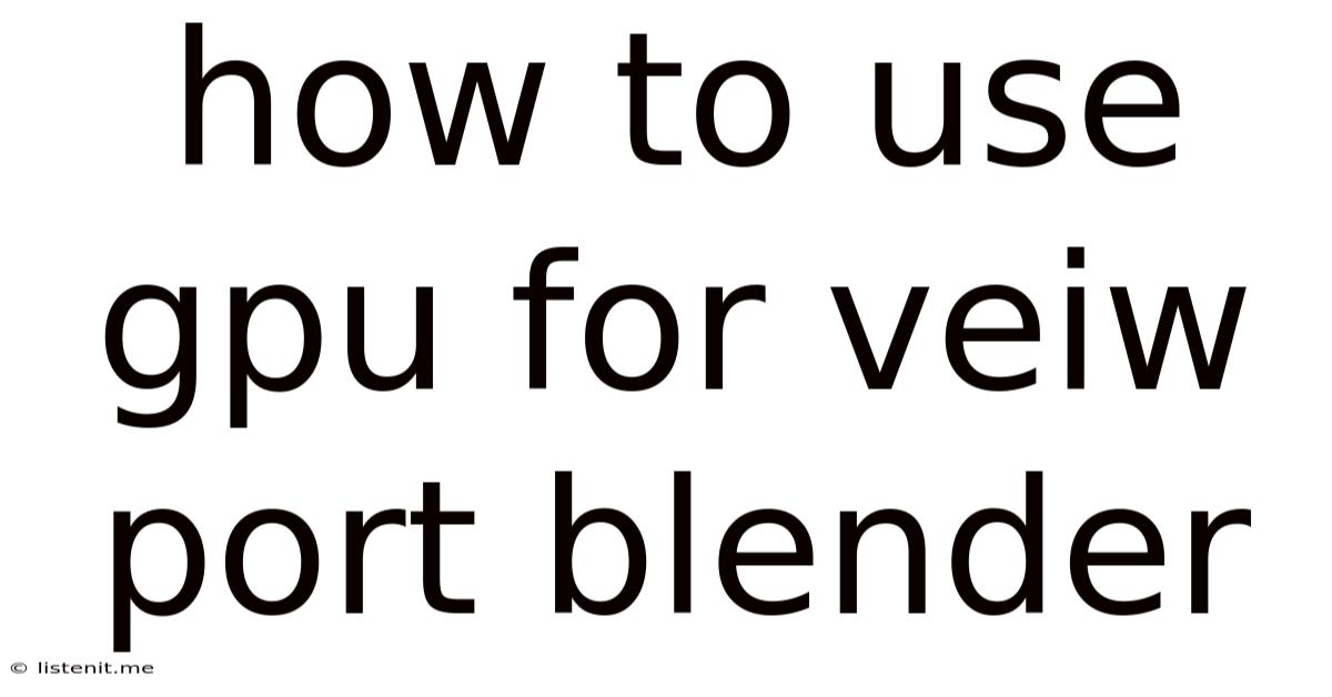 How To Use Gpu For Veiw Port Blender