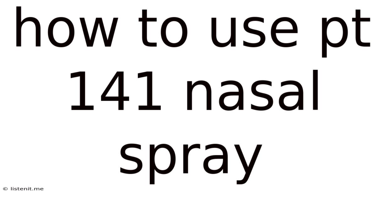 How To Use Pt 141 Nasal Spray