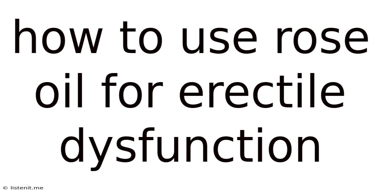 How To Use Rose Oil For Erectile Dysfunction