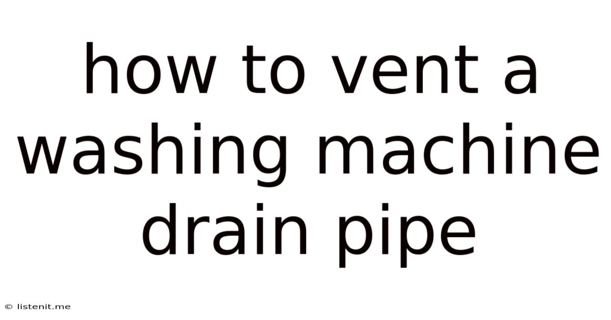 How To Vent A Washing Machine Drain Pipe