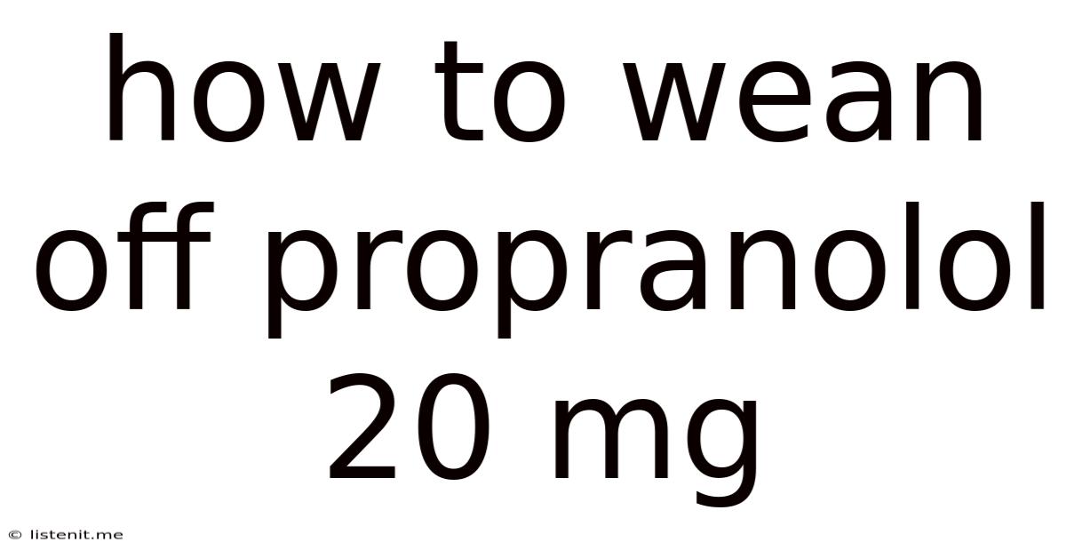 How To Wean Off Propranolol 20 Mg