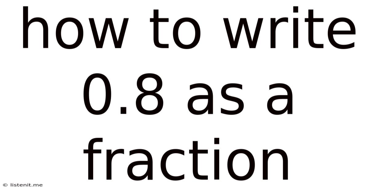 How To Write 0.8 As A Fraction