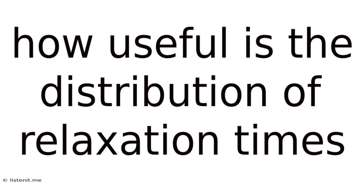How Useful Is The Distribution Of Relaxation Times