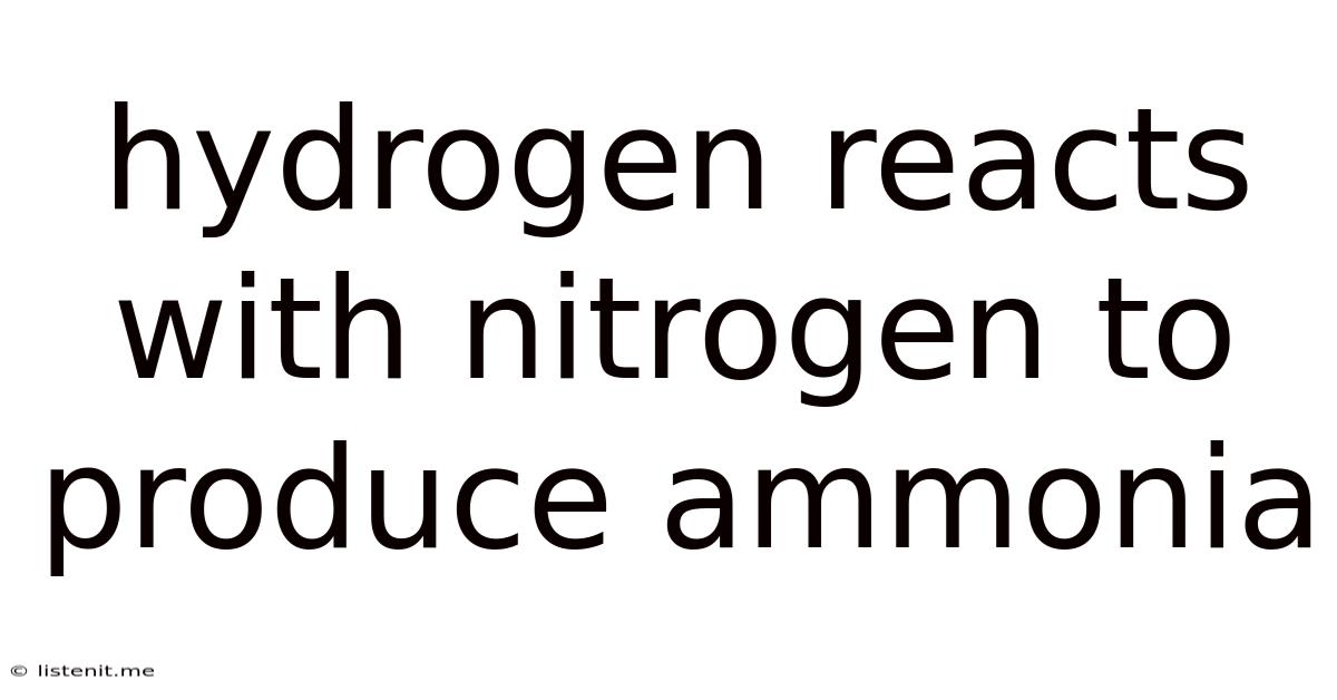 Hydrogen Reacts With Nitrogen To Produce Ammonia