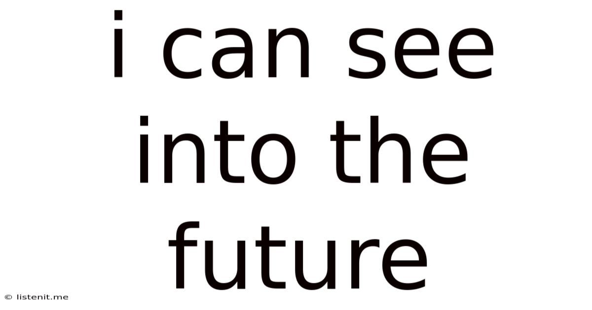 I Can See Into The Future