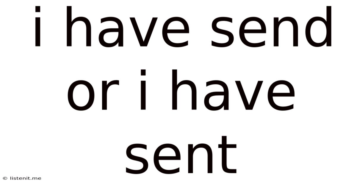 I Have Send Or I Have Sent