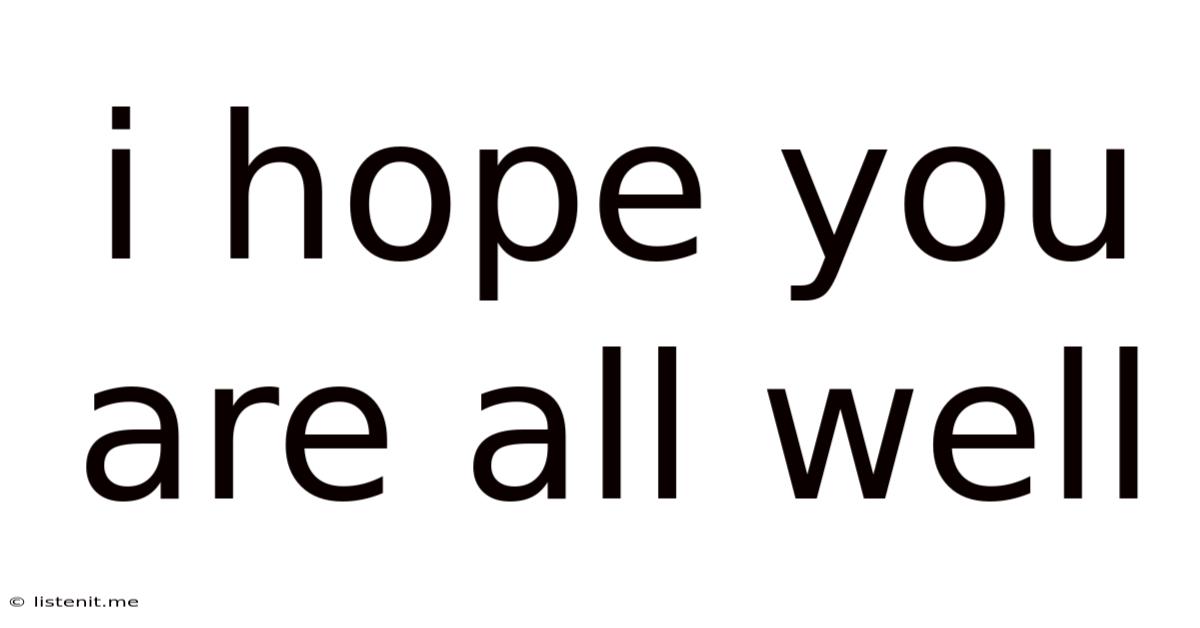 I Hope You Are All Well