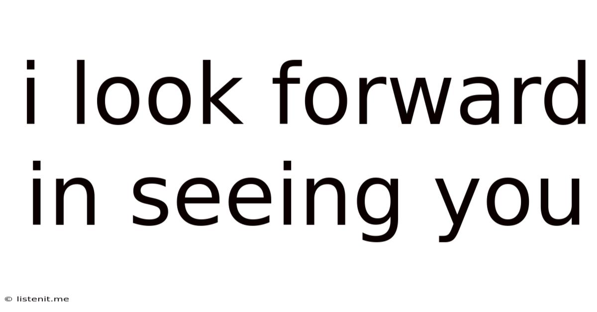 I Look Forward In Seeing You