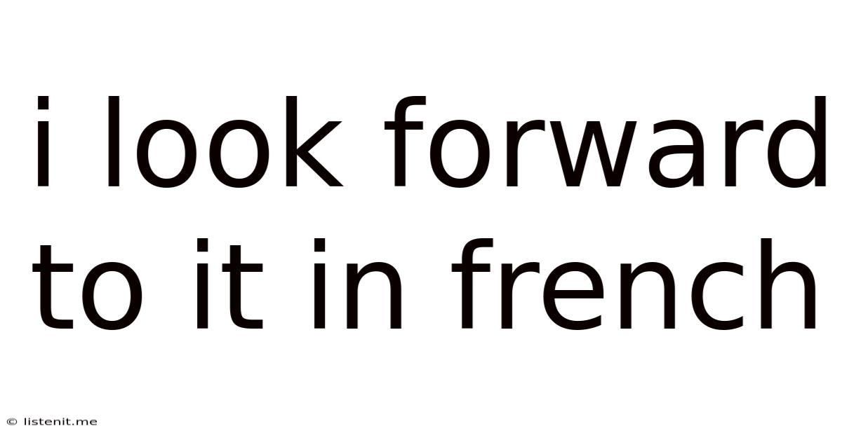 I Look Forward To It In French