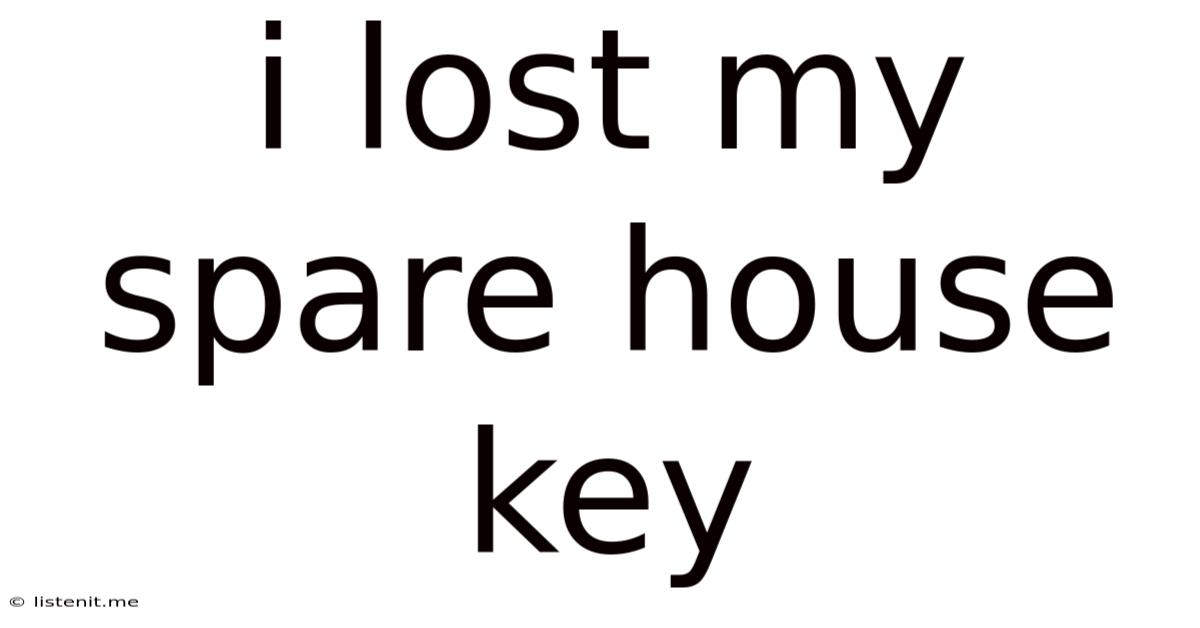 I Lost My Spare House Key