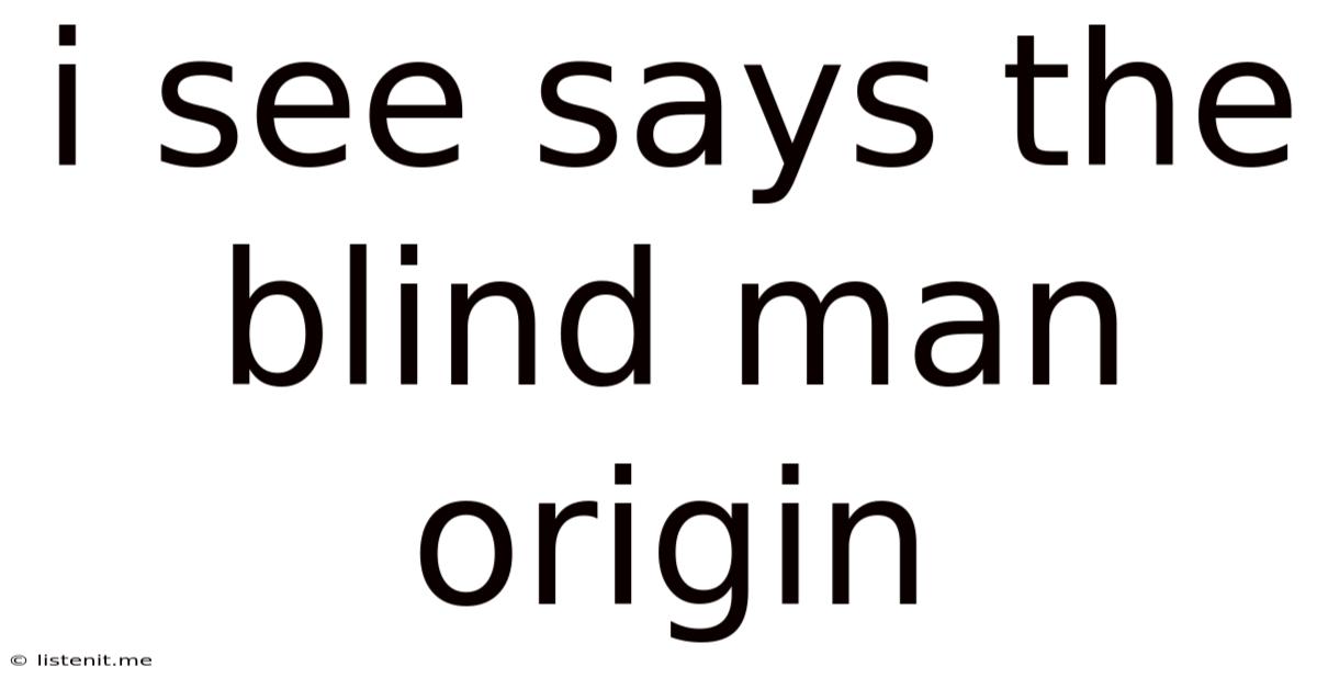 I See Says The Blind Man Origin