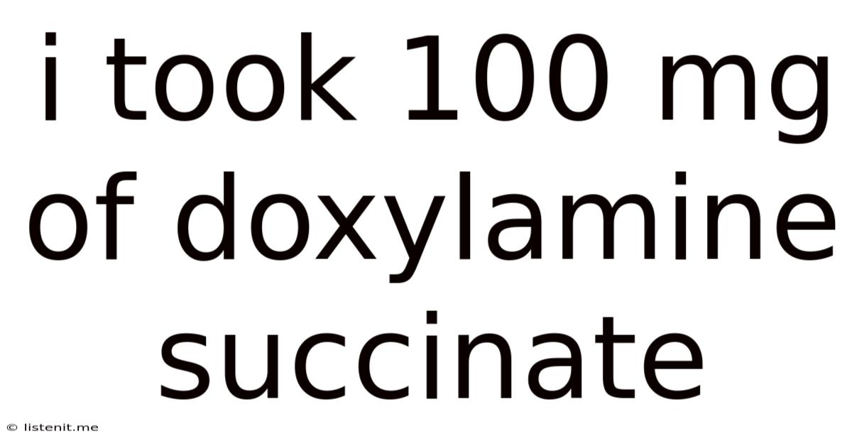 I Took 100 Mg Of Doxylamine Succinate