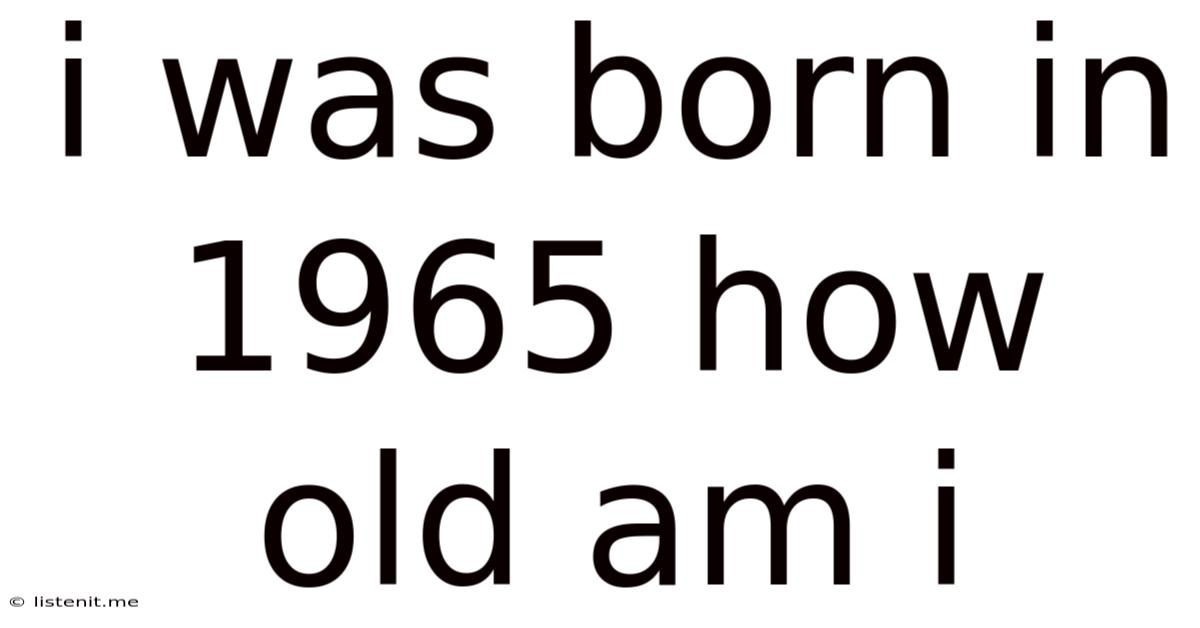 I Was Born In 1965 How Old Am I