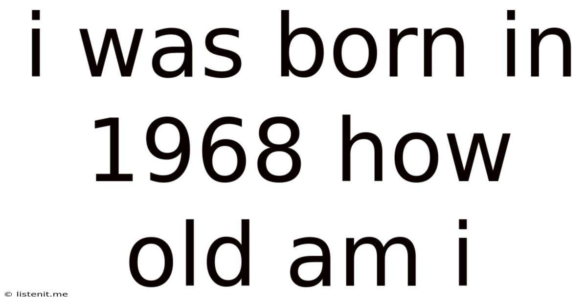 I Was Born In 1968 How Old Am I