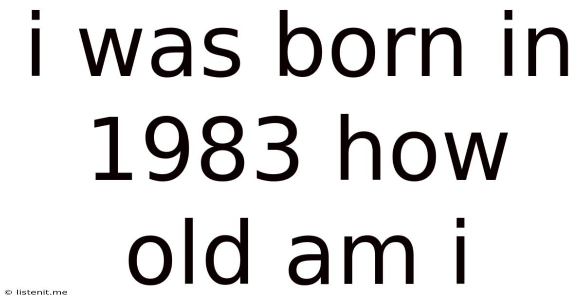 I Was Born In 1983 How Old Am I