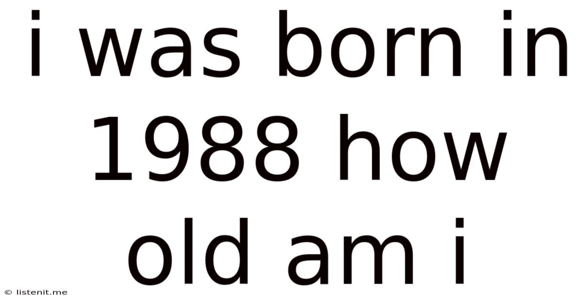 I Was Born In 1988 How Old Am I