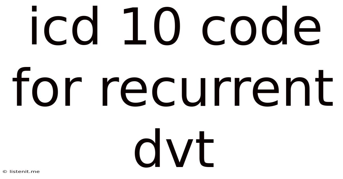 Icd 10 Code For Recurrent Dvt