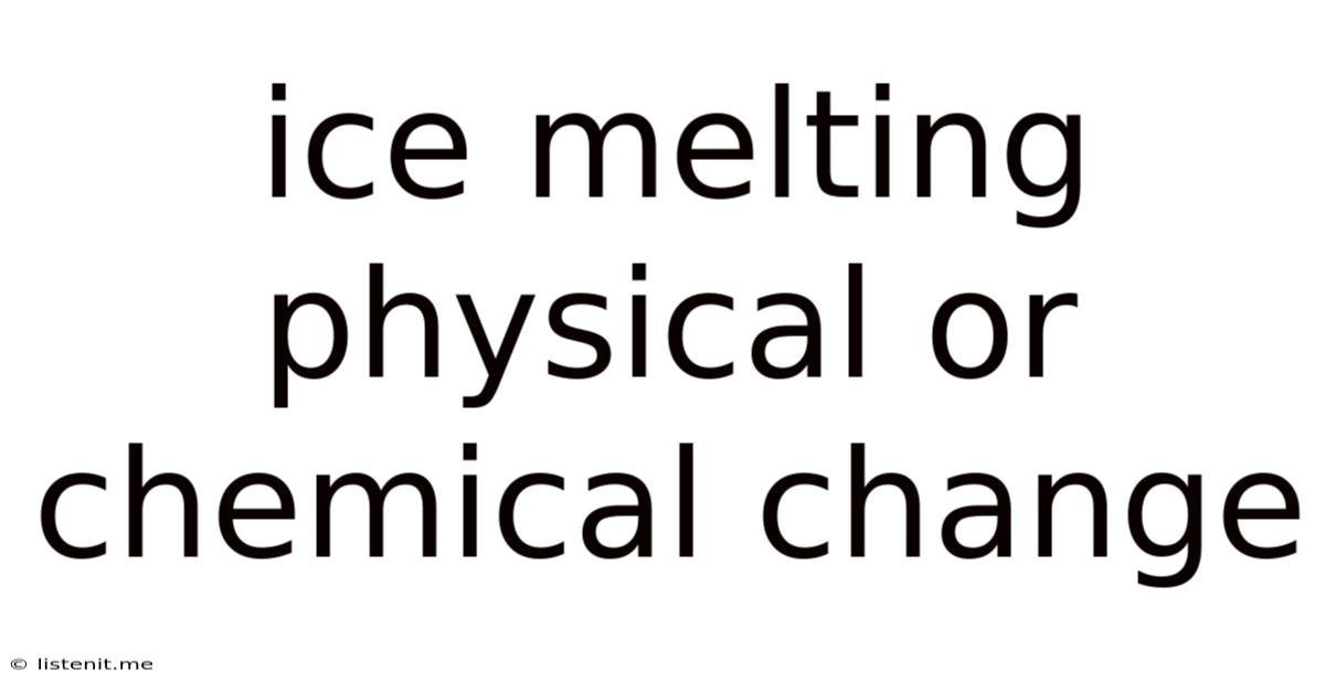 Ice Melting Physical Or Chemical Change