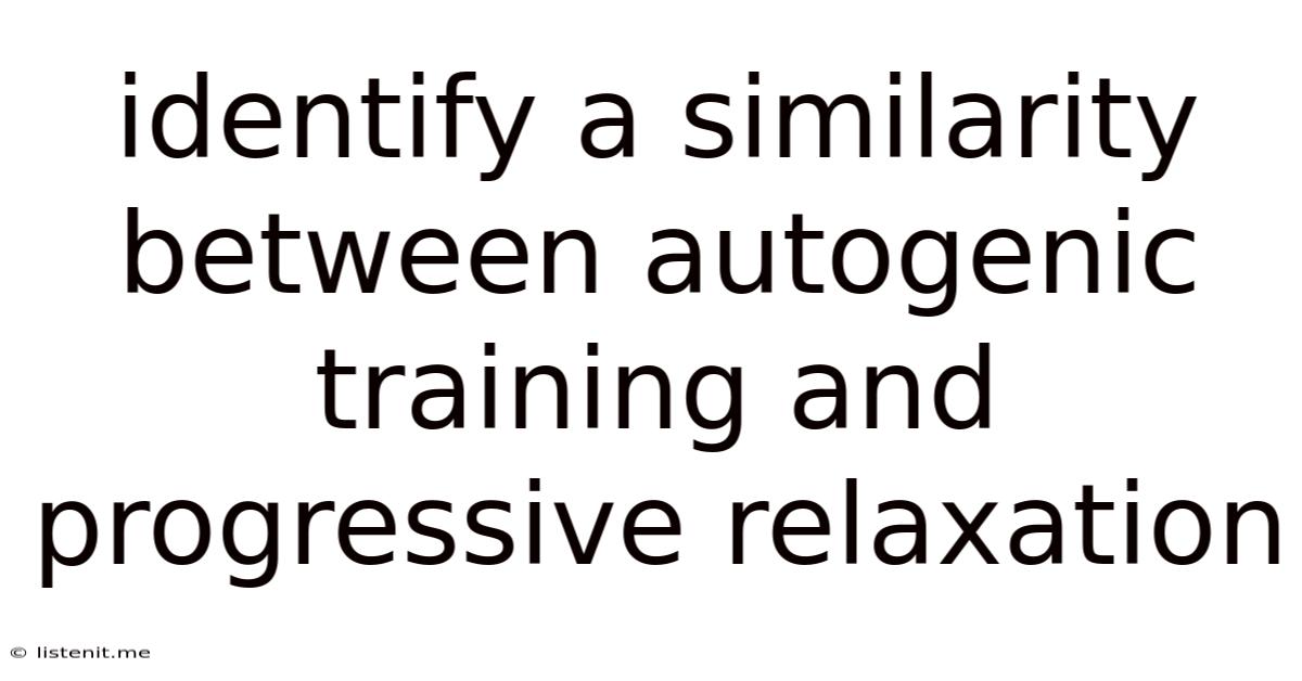 Identify A Similarity Between Autogenic Training And Progressive Relaxation