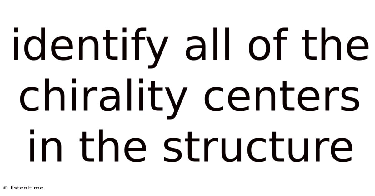 Identify All Of The Chirality Centers In The Structure