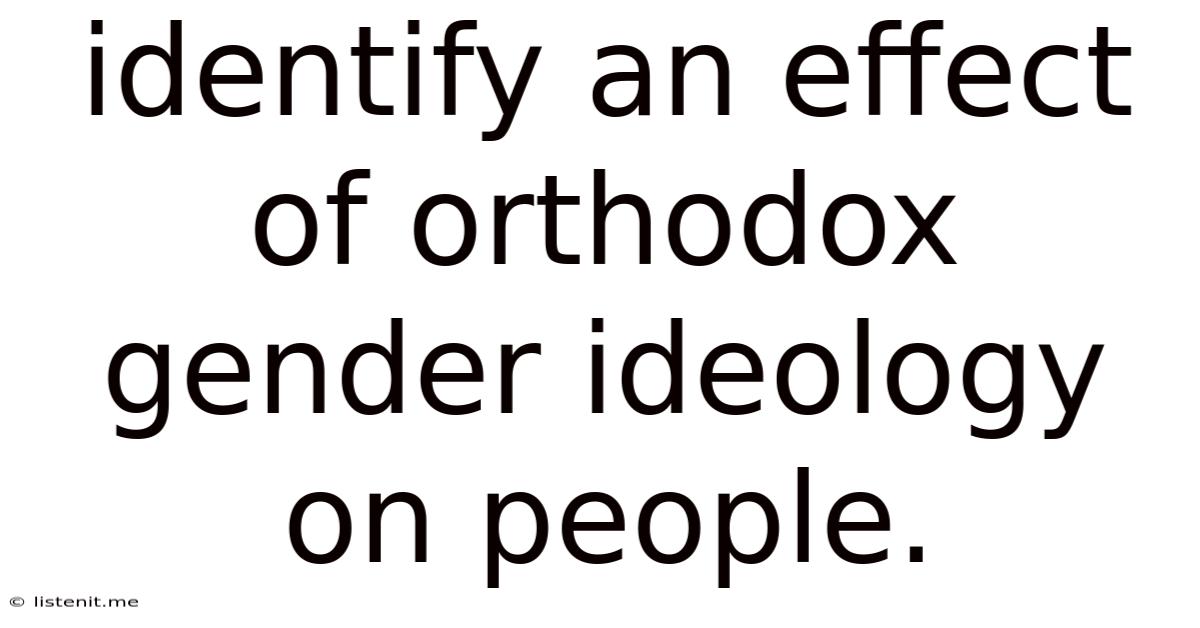 Identify An Effect Of Orthodox Gender Ideology On People.
