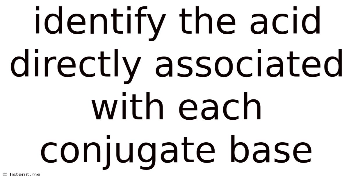 Identify The Acid Directly Associated With Each Conjugate Base